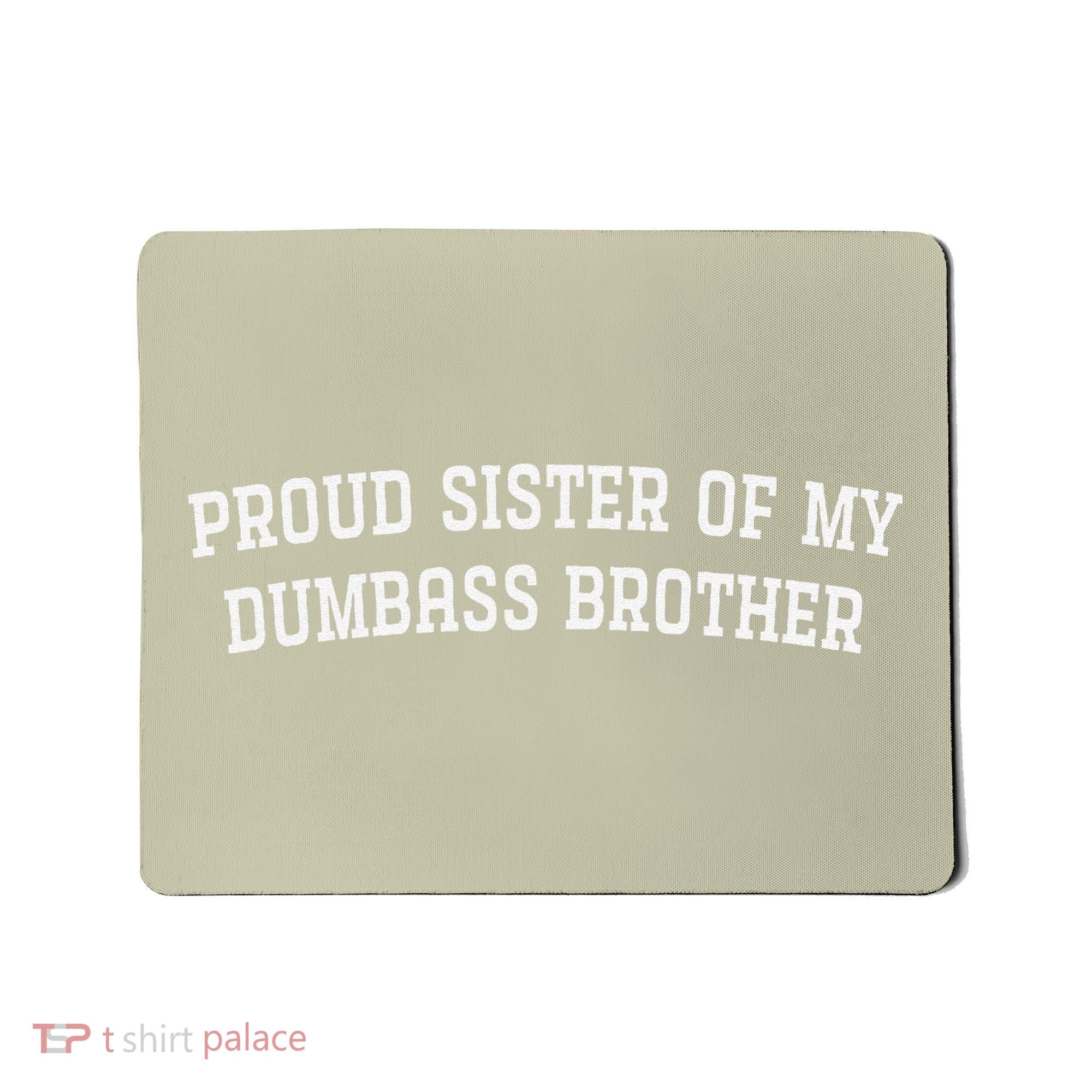 Proud Sister Of My Dumbass Brother Funny Mousepad