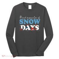 Proud Supporter Of Snow Days Funny Winter Long Sleeve Shirt thumb 0