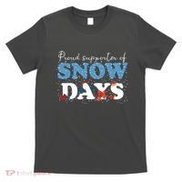 Proud Supporter Of Snow Days Funny Winter T-Shirt thumb 0