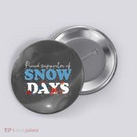 Proud Supporter Of Snow Days Funny Winter Button thumb 0