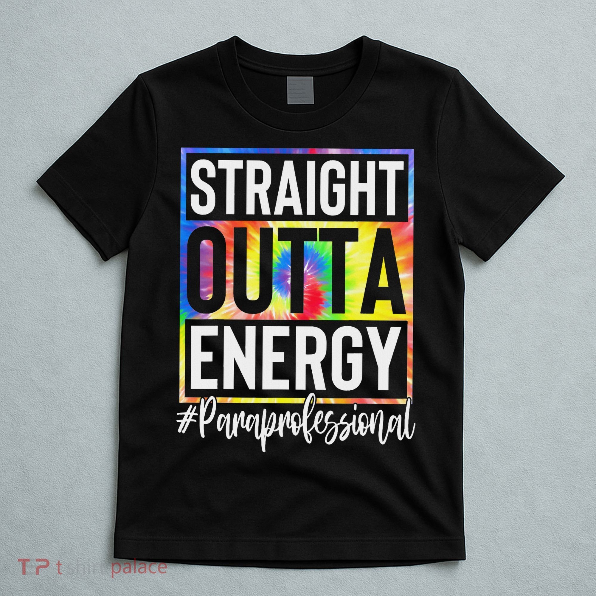 Paraprofessional Straight Outta Energy Teacher Life Gifts T-Shirt