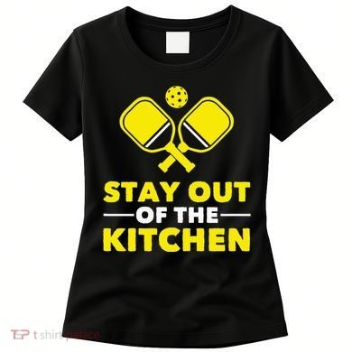 Pickleball Stay Out Of The Kitchen Women's T-Shirt