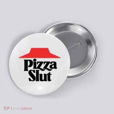 Pizza Slut Pizza Lover Button