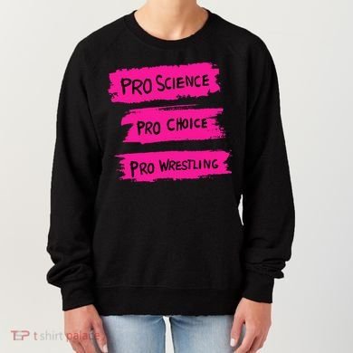 Pro Science Pro Choice Pro Wrestling Women's Sweatshirt