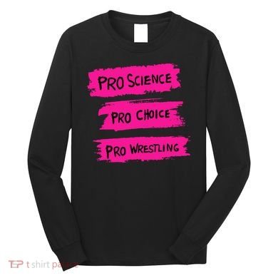 Pro Science Pro Choice Pro Wrestling Long Sleeve Shirt