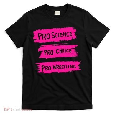 Pro Science Pro Choice Pro Wrestling T-Shirt
