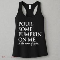 Pour Some Pumpkin On Me In The Name Of Spice Funny Fall Women's Tank Top thumb 3