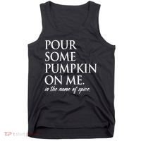 Pour Some Pumpkin On Me In The Name Of Spice Funny Fall Tank Top thumb 0