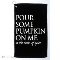 Pour Some Pumpkin On Me In The Name Of Spice Funny Fall Golf Towel thumb 0