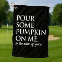 Pour Some Pumpkin On Me In The Name Of Spice Funny Fall Golf Towel thumb 1