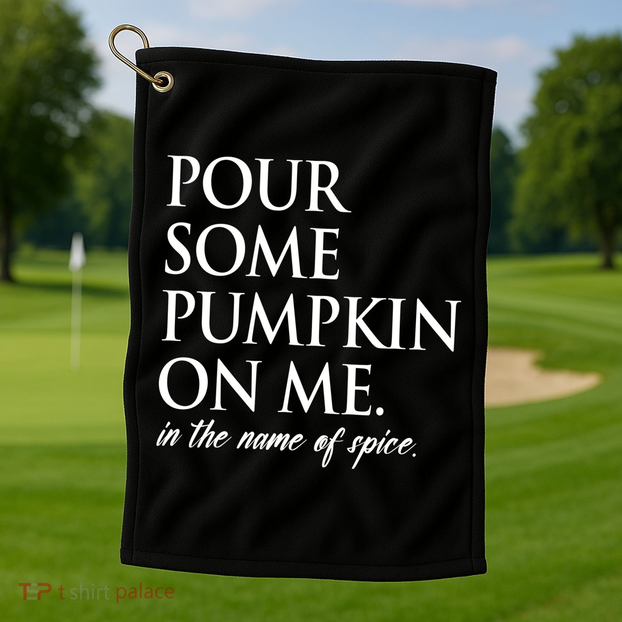 Pour Some Pumpkin On Me In The Name Of Spice Funny Fall Golf Towel