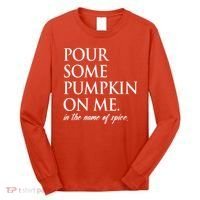 Pour Some Pumpkin On Me In The Name Of Spice Funny Fall Long Sleeve Shirt thumb 0