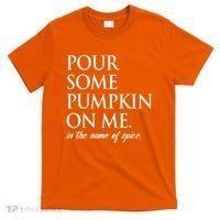 Pour Some Pumpkin On Me In The Name Of Spice Funny Fall T-Shirt thumb 0