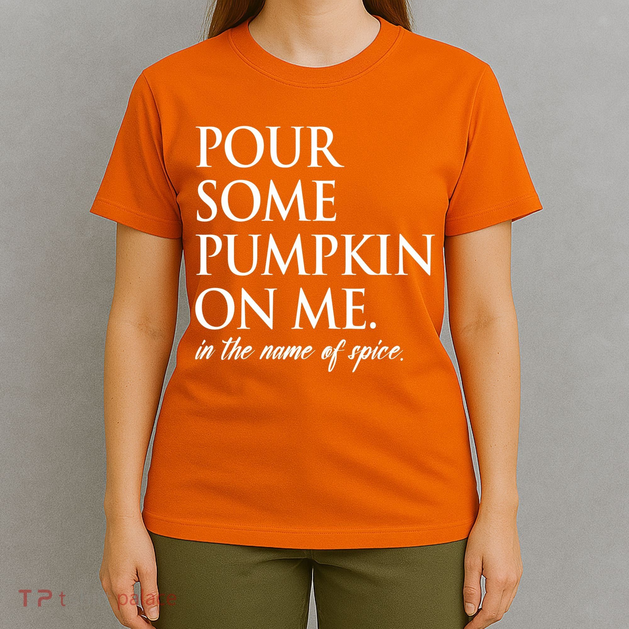 Pour Some Pumpkin On Me In The Name Of Spice Funny Fall T-Shirt