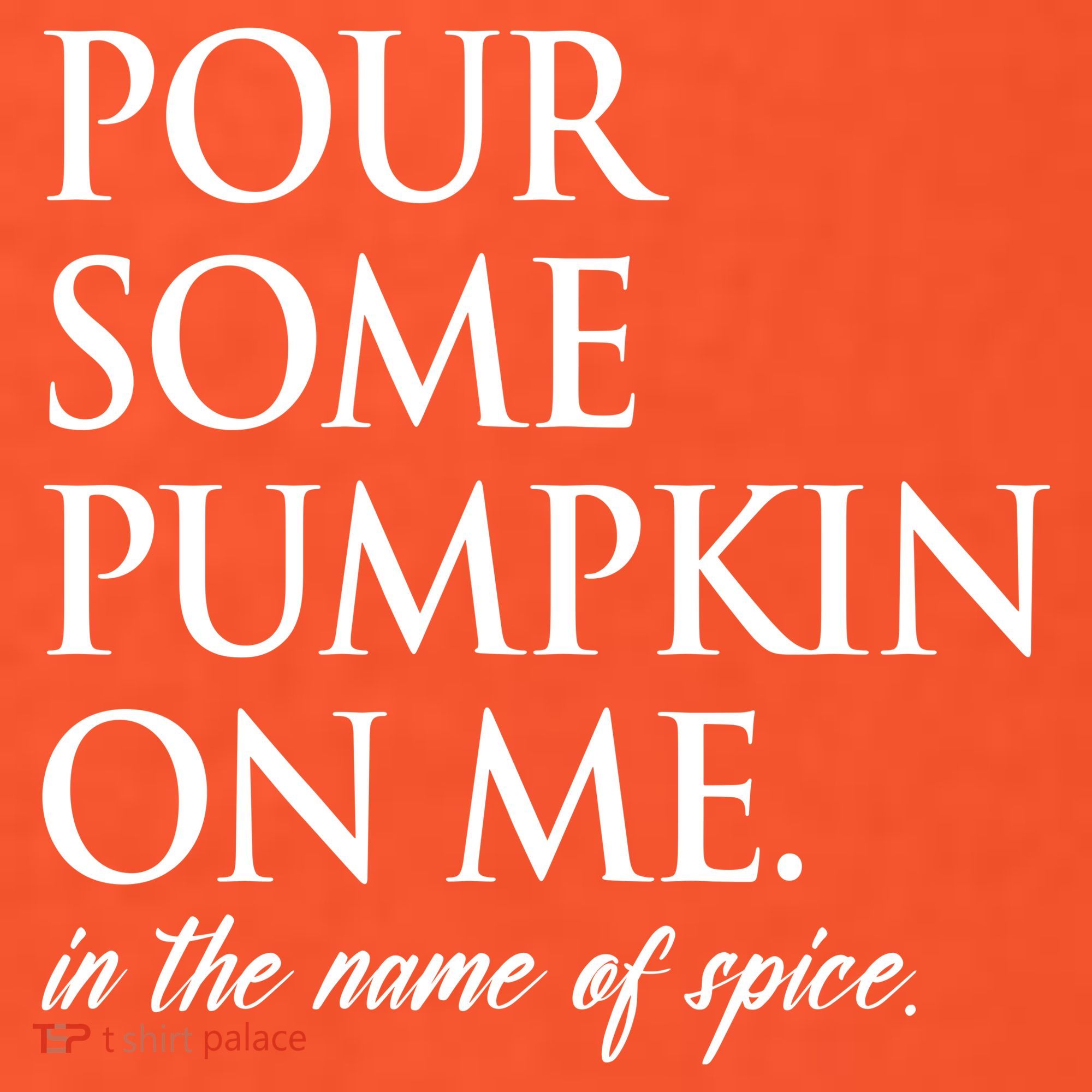 Pour Some Pumpkin On Me In The Name Of Spice Funny Fall T-Shirt