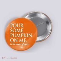Pour Some Pumpkin On Me In The Name Of Spice Funny Fall Button thumb 0