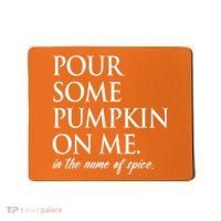 Pour Some Pumpkin On Me In The Name Of Spice Funny Fall Mousepad thumb 0