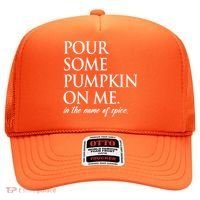 Pour Some Pumpkin On Me In The Name Of Spice Funny Fall Hat thumb 0