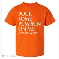 Pour Some Pumpkin On Me In The Name Of Spice Funny Fall Toddler T-Shirt thumb 0