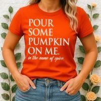 Pour Some Pumpkin On Me In The Name Of Spice Funny Fall Women's T-Shirt thumb 2