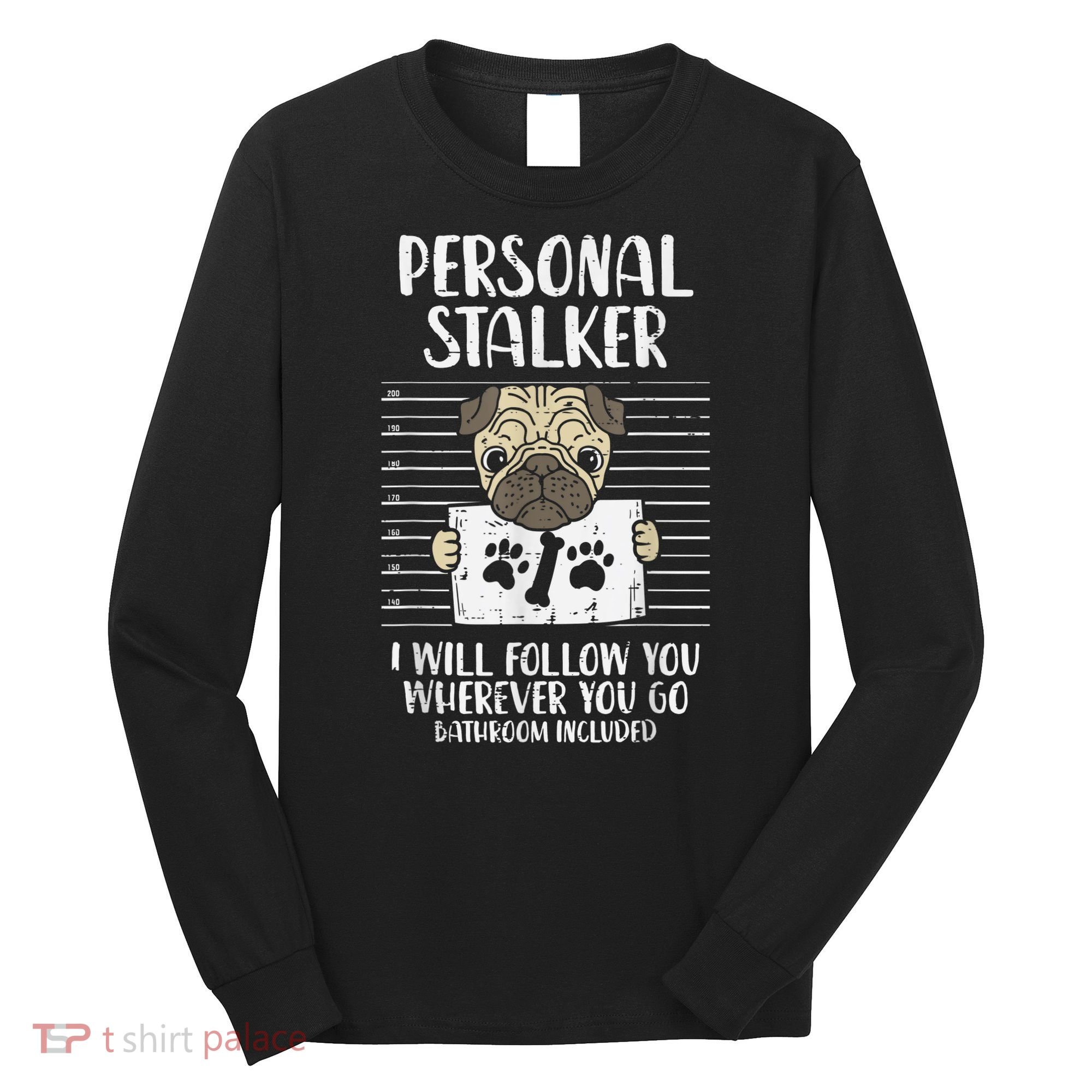 Personal Stalker Pug Funny Animal Pet Dog Lover Owner Long Sleeve Shirt