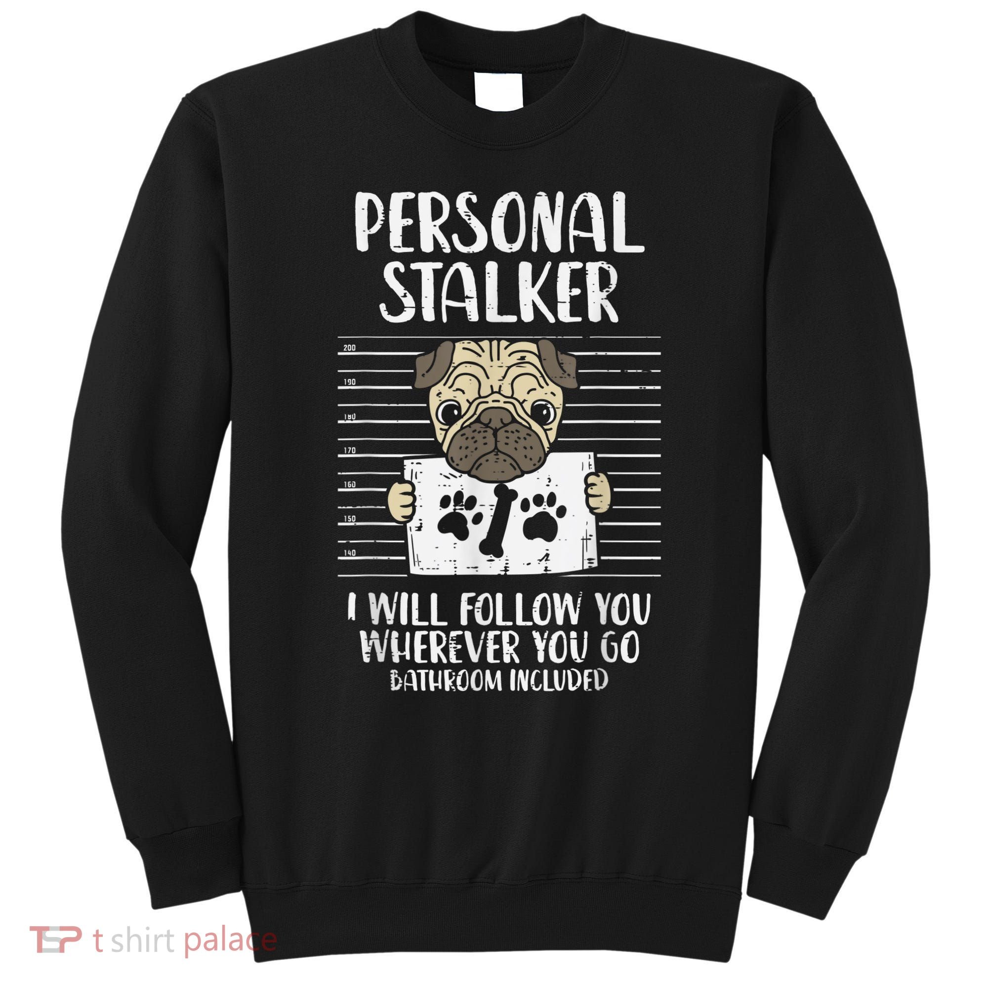 Personal Stalker Pug Funny Animal Pet Dog Lover Owner Sweatshirt