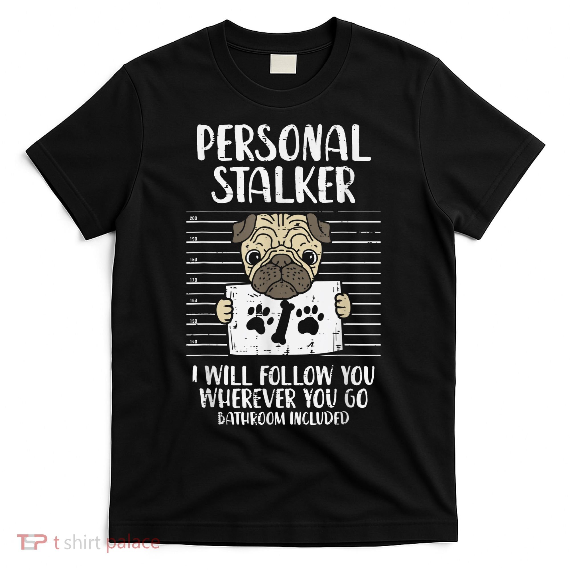 Personal Stalker Pug Funny Animal Pet Dog Lover Owner T-Shirt