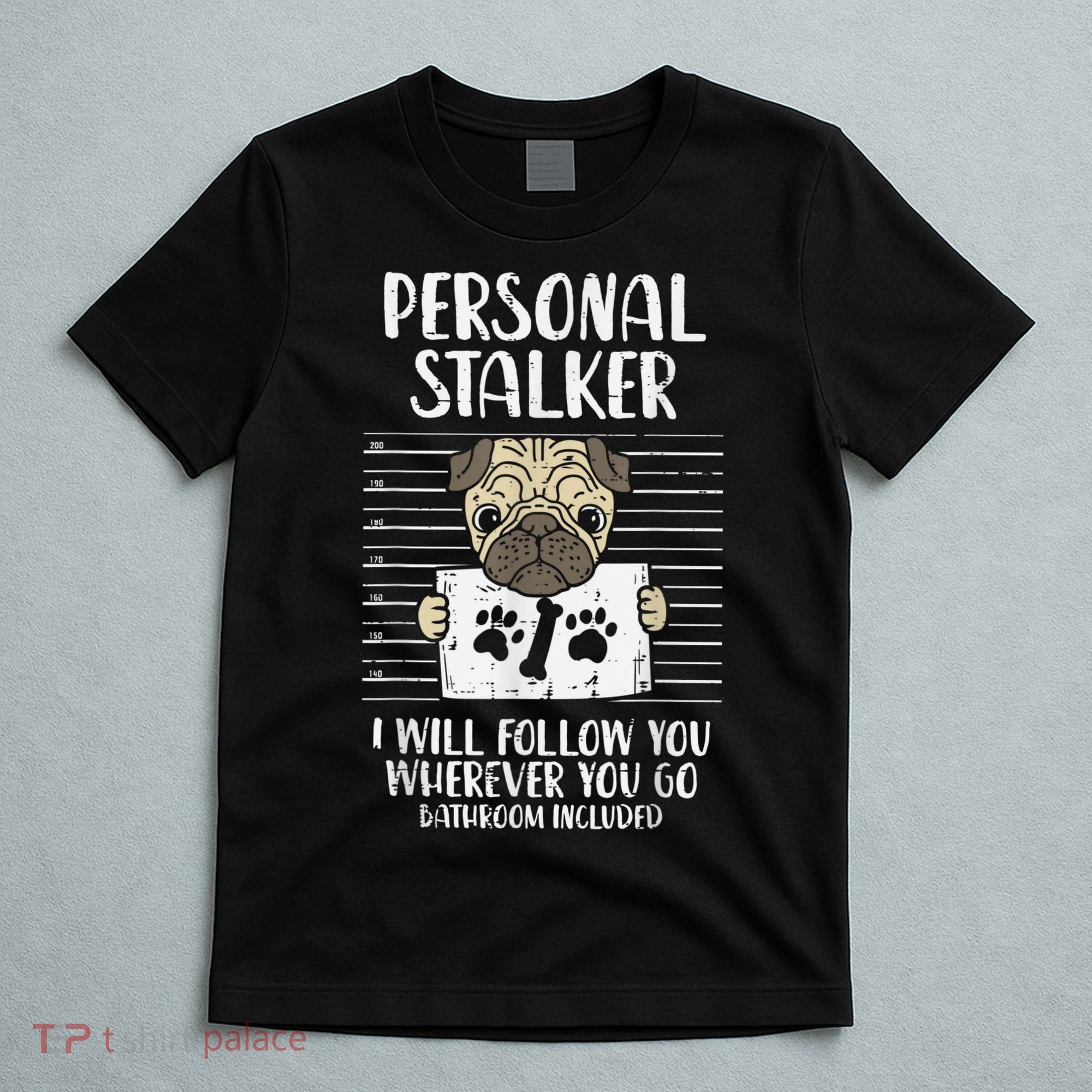 Personal Stalker Pug Funny Animal Pet Dog Lover Owner T-Shirt