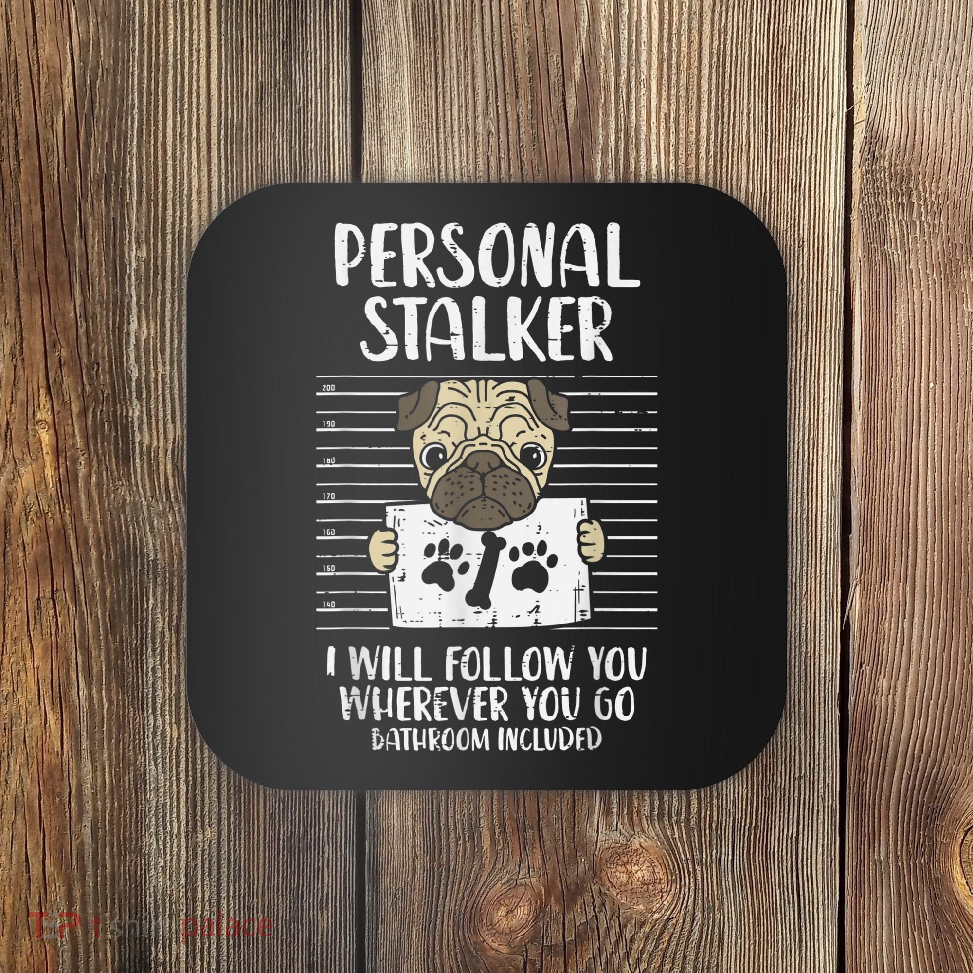 Personal Stalker Pug Funny Animal Pet Dog Lover Owner Coaster