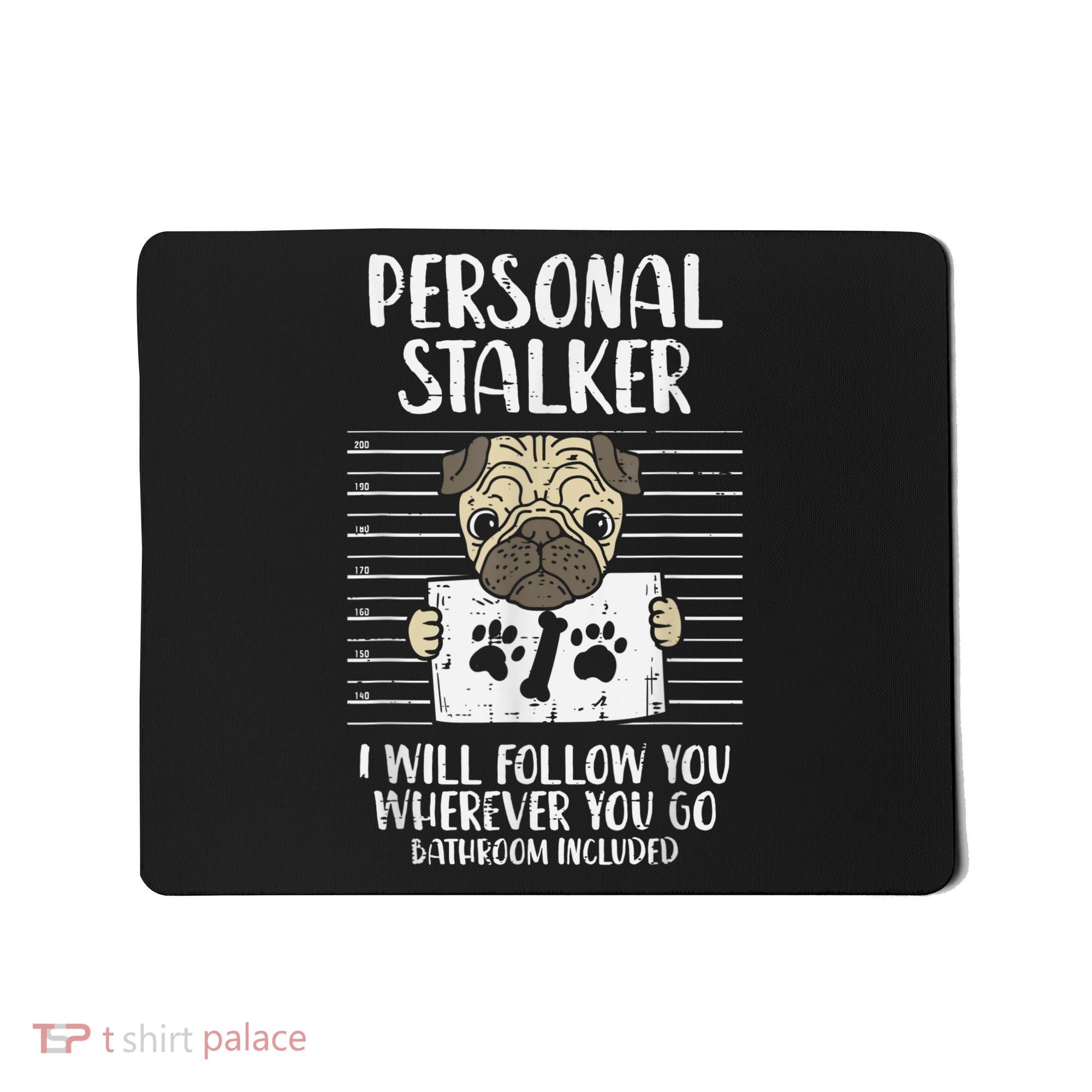 Personal Stalker Pug Funny Animal Pet Dog Lover Owner Mousepad