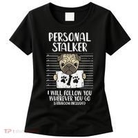 Personal Stalker Pug Funny Animal Pet Dog Lover Owner Women's T-Shirt thumb 0
