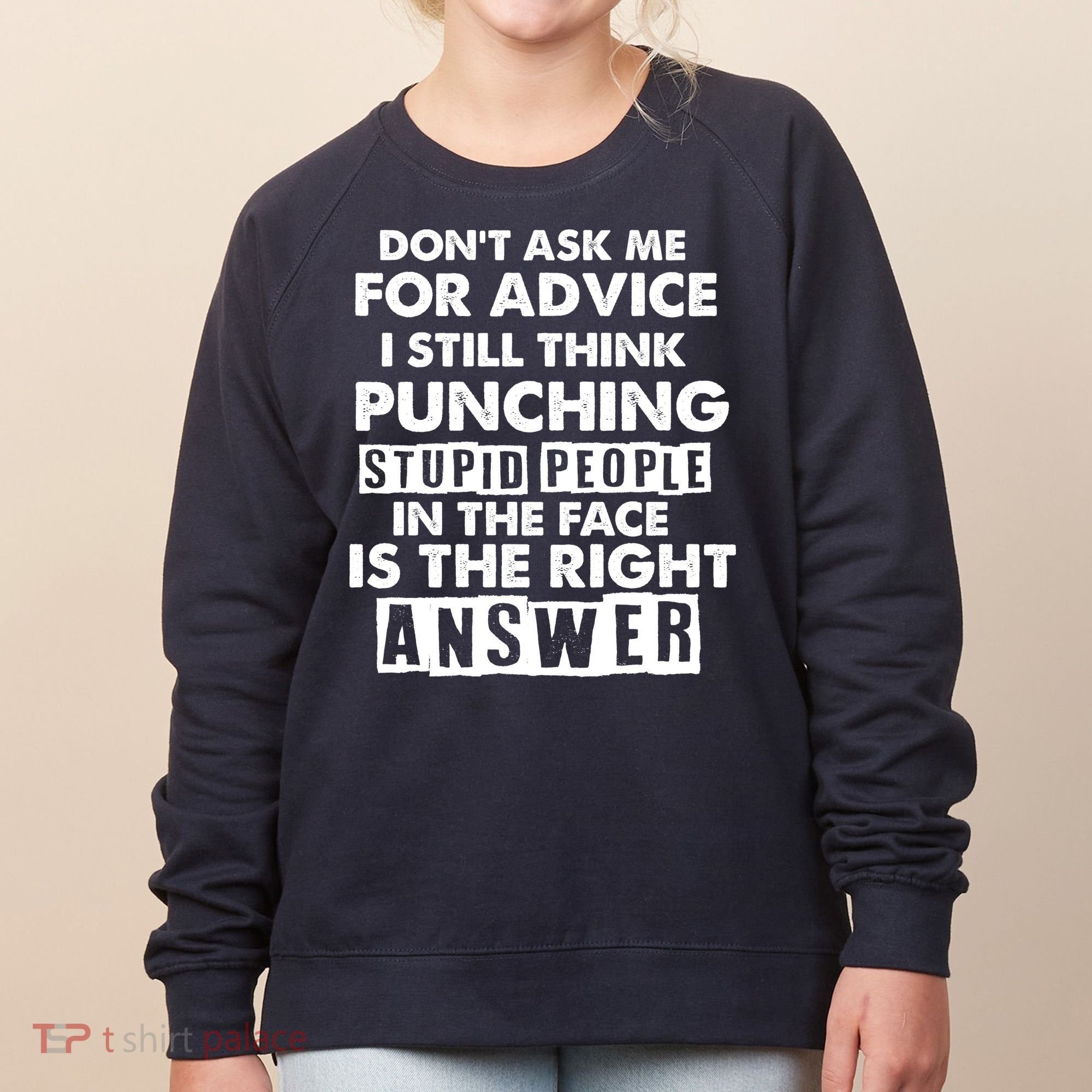 PUNCHING STUPID PEOPLE Don't Ask Me For Advice Fun Quote Women's Sweatshirt