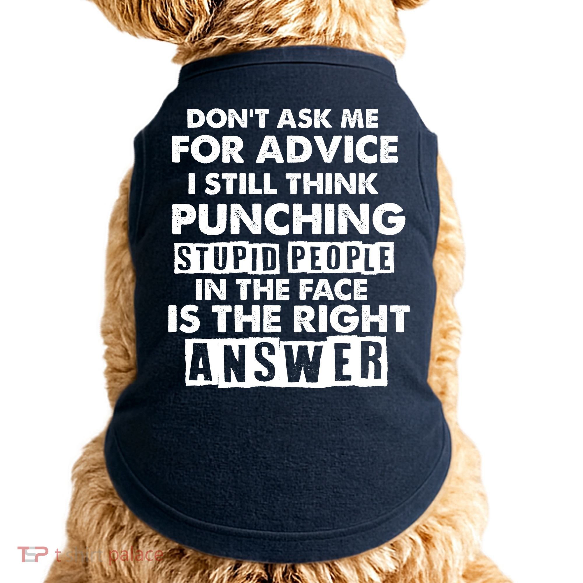 PUNCHING STUPID PEOPLE Don't Ask Me For Advice Fun Quote Doggie Tank