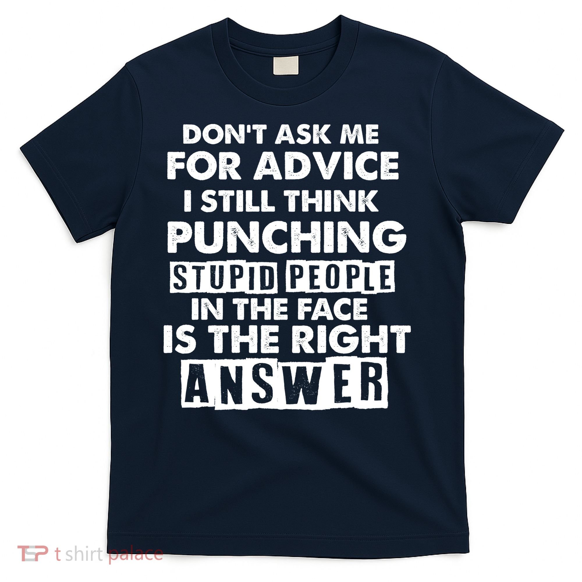 PUNCHING STUPID PEOPLE Don't Ask Me For Advice Fun Quote T-Shirt