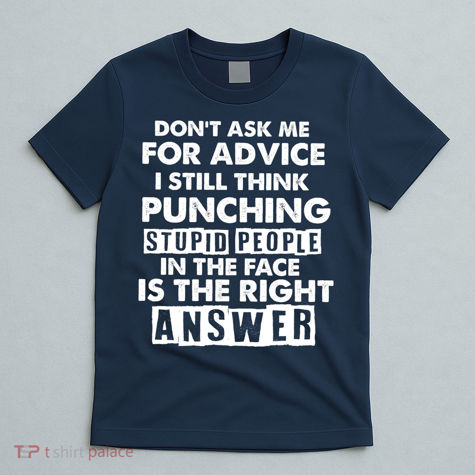 PUNCHING STUPID PEOPLE Don't Ask Me For Advice Fun Quote T-Shirt