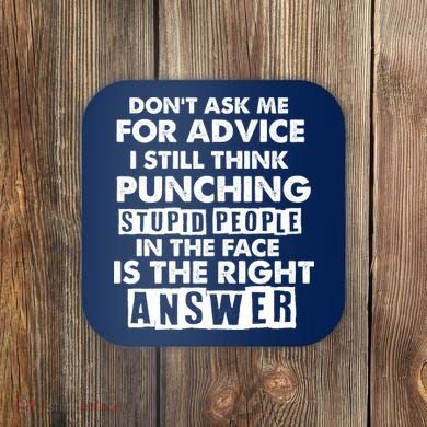 PUNCHING STUPID PEOPLE Don't Ask Me For Advice Fun Quote Coaster