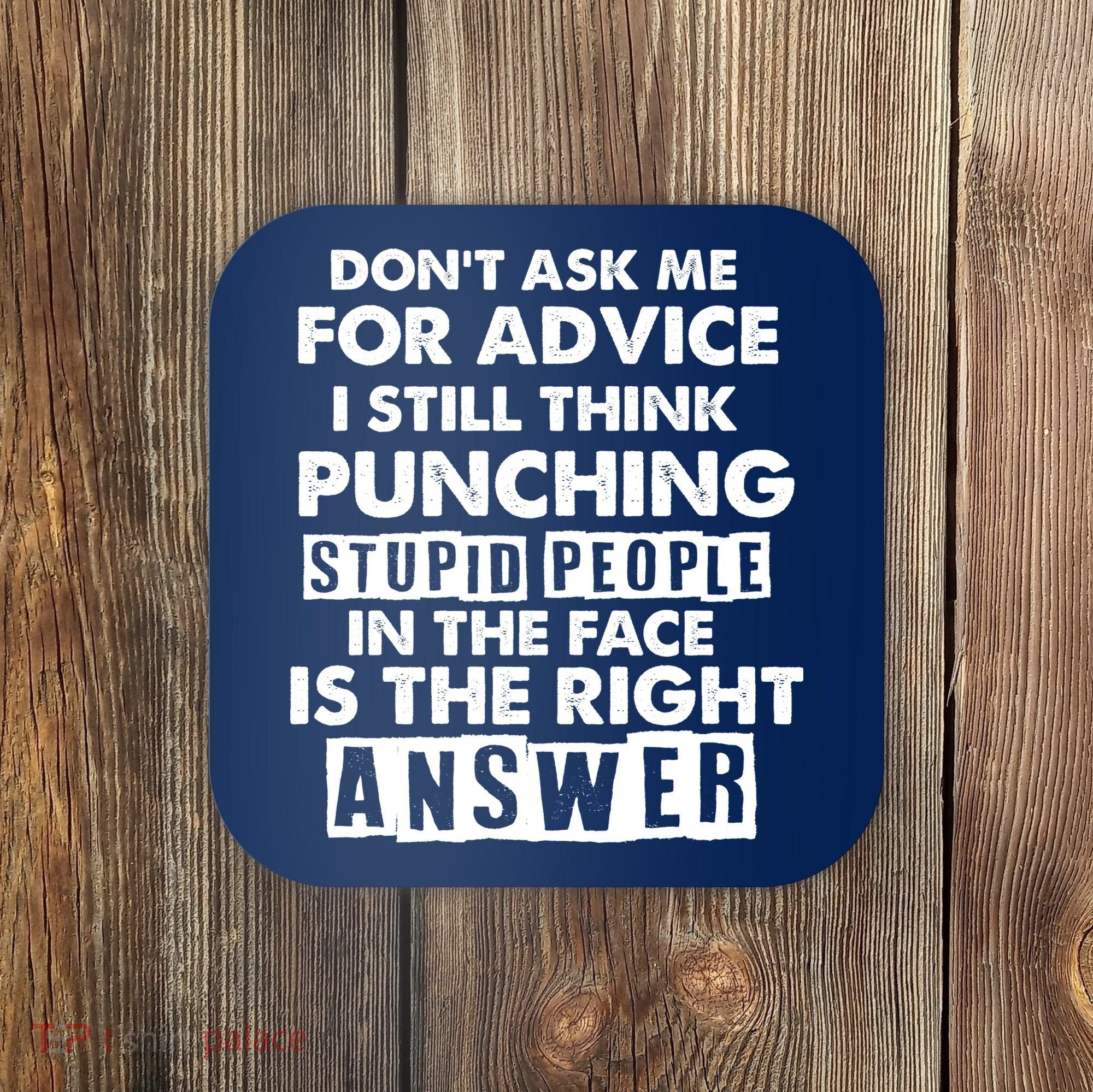 PUNCHING STUPID PEOPLE Don't Ask Me For Advice Fun Quote Coaster