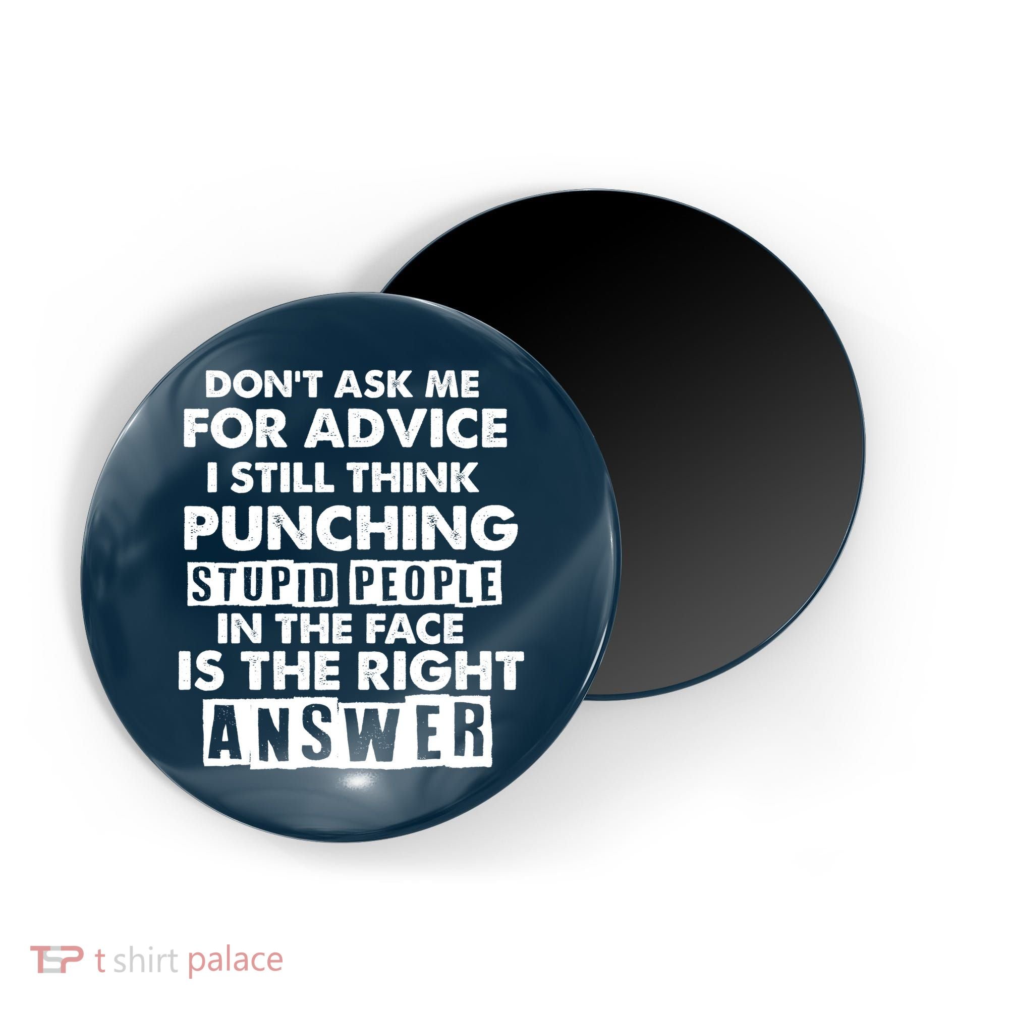 PUNCHING STUPID PEOPLE Don't Ask Me For Advice Fun Quote Magnet