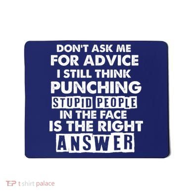 PUNCHING STUPID PEOPLE Don't Ask Me For Advice Fun Quote Mousepad