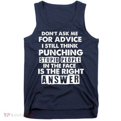 PUNCHING STUPID PEOPLE Don't Ask Me For Advice Fun Quote Tank Top