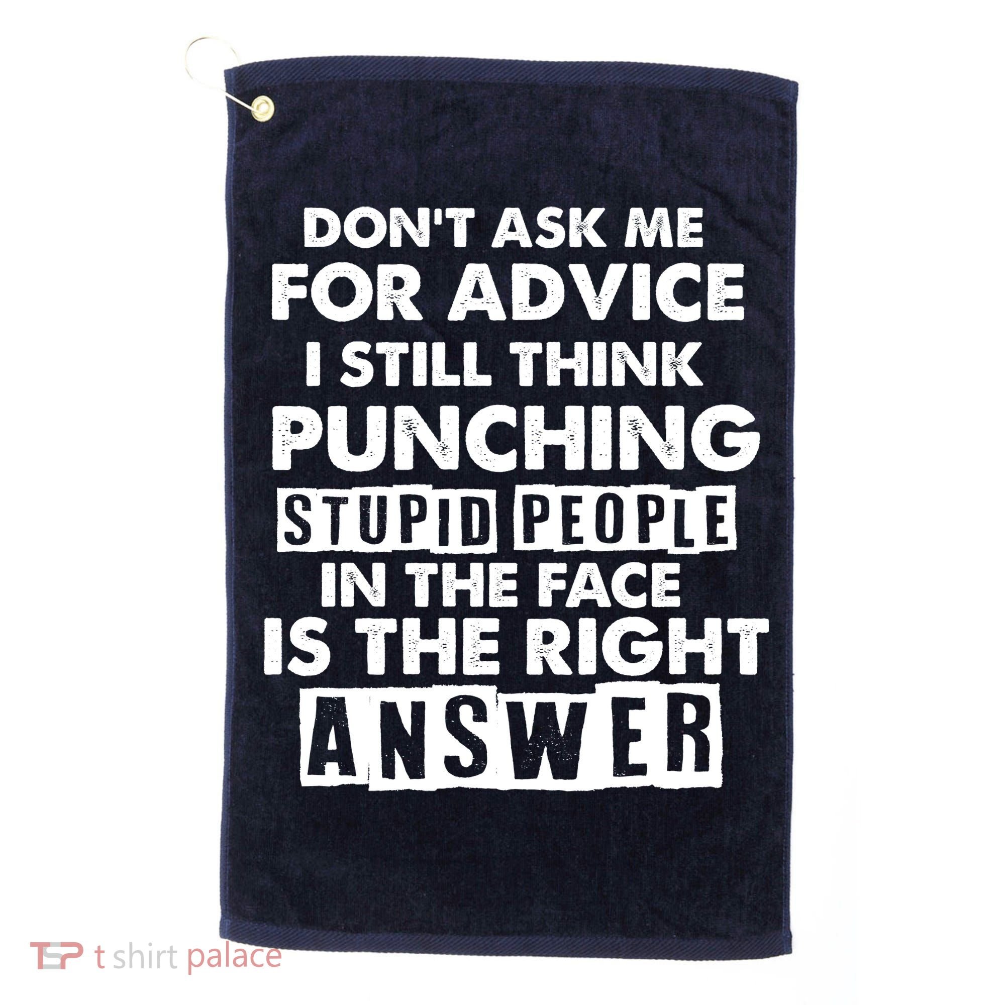 PUNCHING STUPID PEOPLE Don't Ask Me For Advice Fun Quote Golf Towel