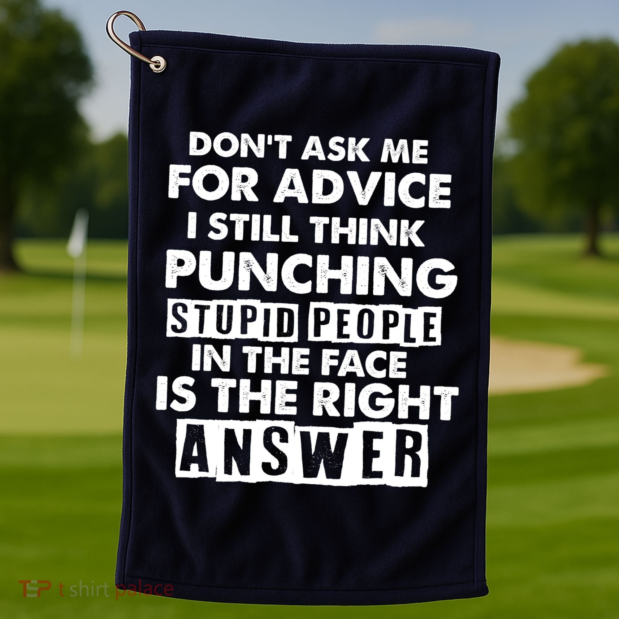 PUNCHING STUPID PEOPLE Don't Ask Me For Advice Fun Quote Golf Towel
