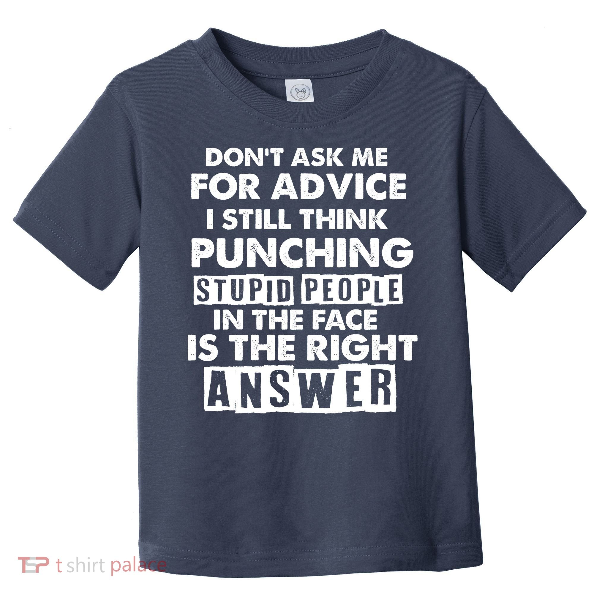 PUNCHING STUPID PEOPLE Don't Ask Me For Advice Fun Quote Toddler T-Shirt