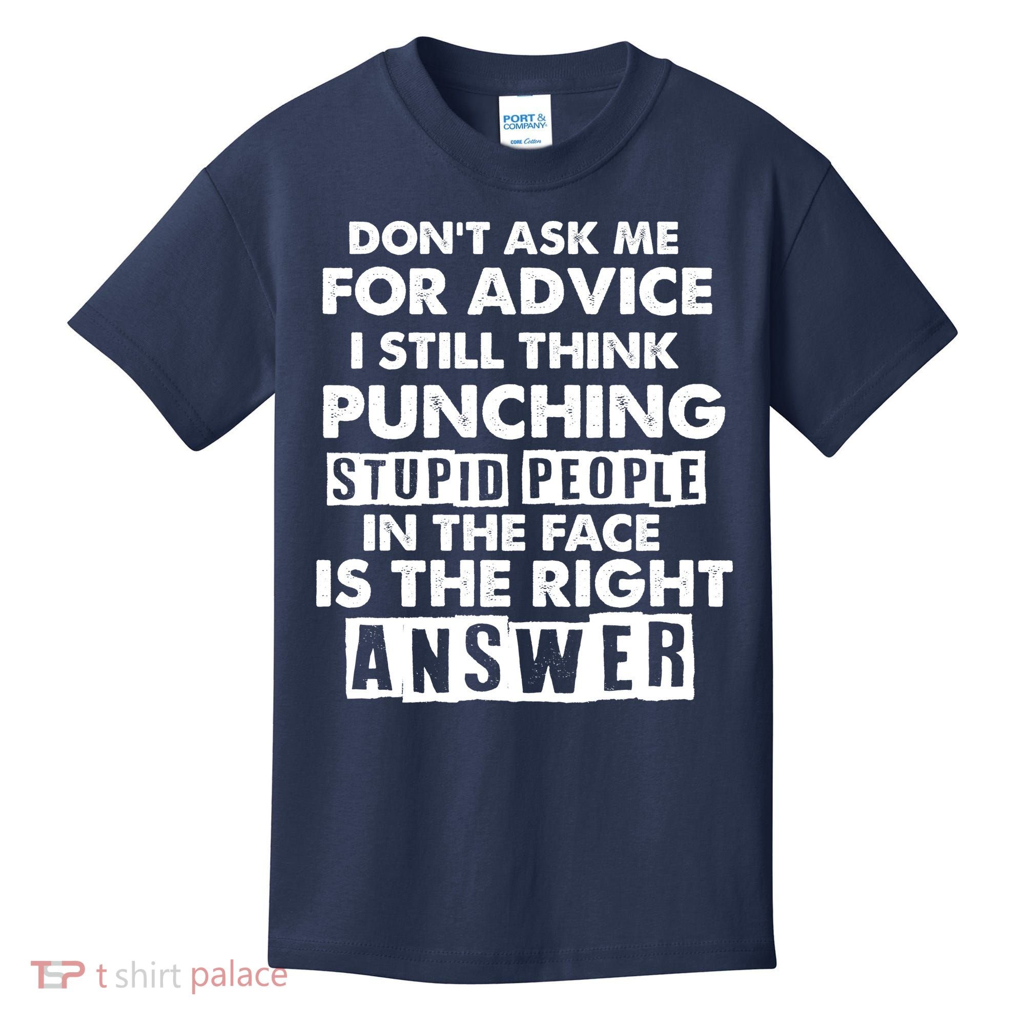 PUNCHING STUPID PEOPLE Don't Ask Me For Advice Fun Quote Kids T-Shirt