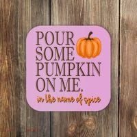 Pour Some Pumpkin On Me In The Name Of Spice Funny Fall Coaster thumb 0