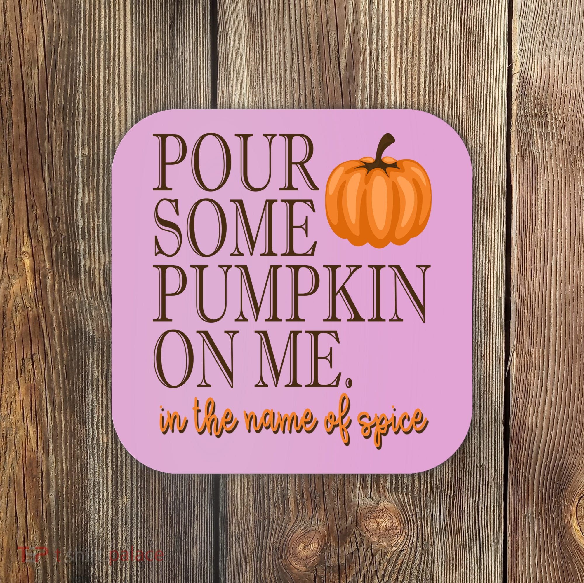 Pour Some Pumpkin On Me In The Name Of Spice Funny Fall Coaster