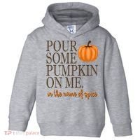Pour Some Pumpkin On Me In The Name Of Spice Funny Fall Toddler Hoodie thumb 0