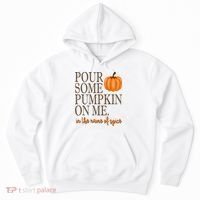 Pour Some Pumpkin On Me In The Name Of Spice Funny Fall Hoodie thumb 0