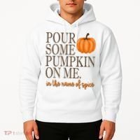 Pour Some Pumpkin On Me In The Name Of Spice Funny Fall Hoodie thumb 2