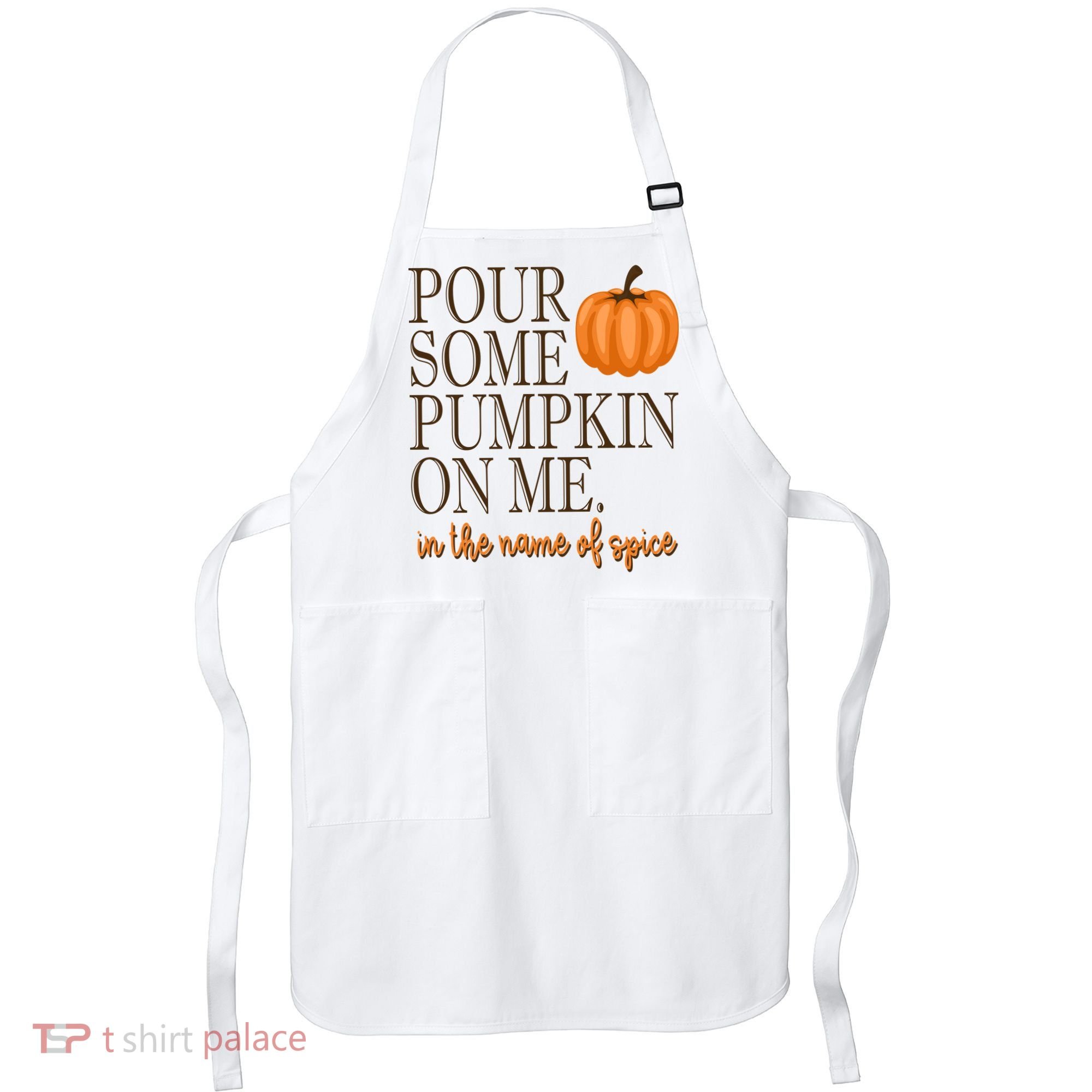 Pour Some Pumpkin On Me In The Name Of Spice Funny Fall Apron